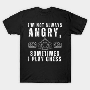 I'm not always angry, sometimes I play chess T-Shirt